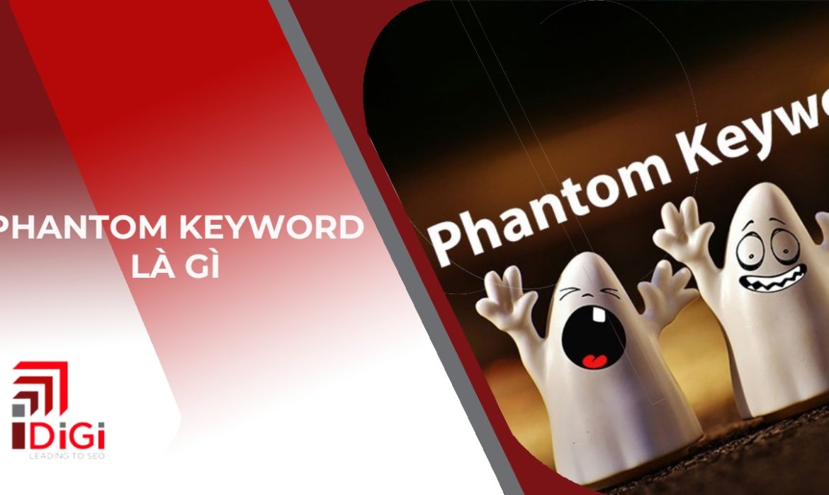 Phantom Keyword là gì? Lợi ích khi sử dụng “từ khóa bóng má" khi SEO